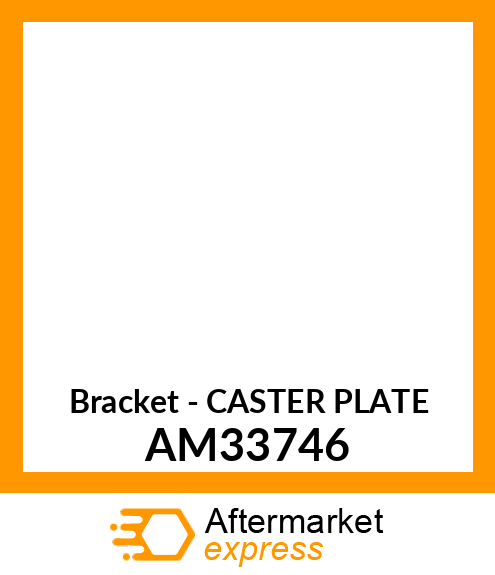 Bracket - CASTER PLATE AM33746