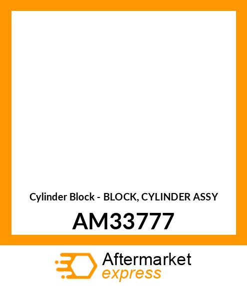 Cylinder Block - BLOCK, CYLINDER ASSY AM33777