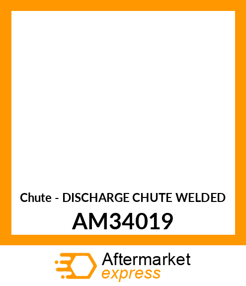 Chute - DISCHARGE CHUTE WELDED AM34019