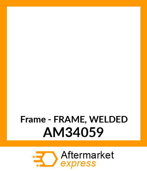 Frame - FRAME, WELDED AM34059