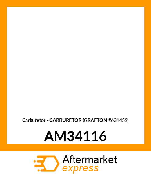 Carburetor - CARBURETOR (GRAFTON #631459) AM34116