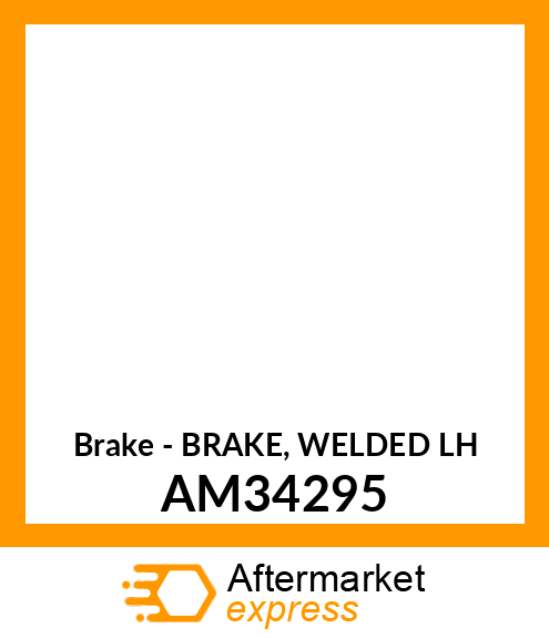 Brake - BRAKE, WELDED LH AM34295