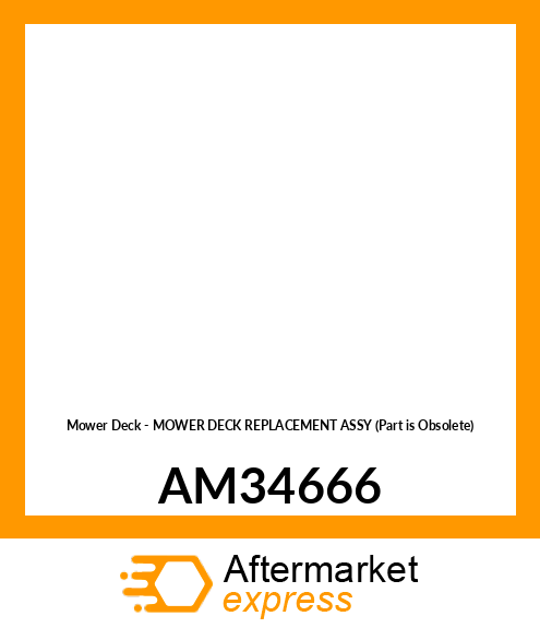 Mower Deck - MOWER DECK REPLACEMENT ASSY (Part is Obsolete) AM34666