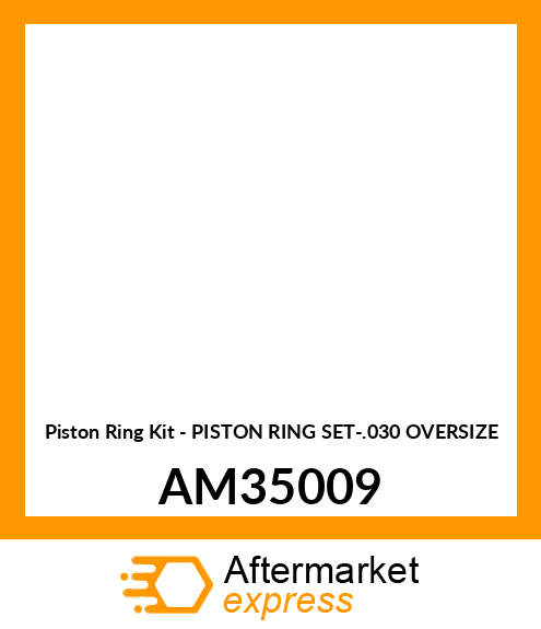 Piston Ring Kit - PISTON RING SET-.030 OVERSIZE AM35009