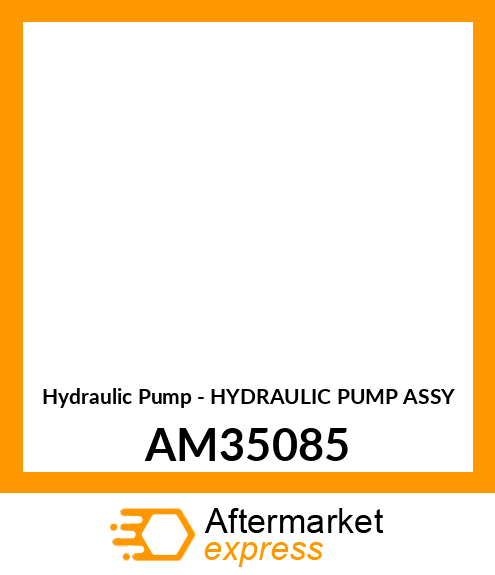 Hydraulic Pump - HYDRAULIC PUMP ASSY AM35085