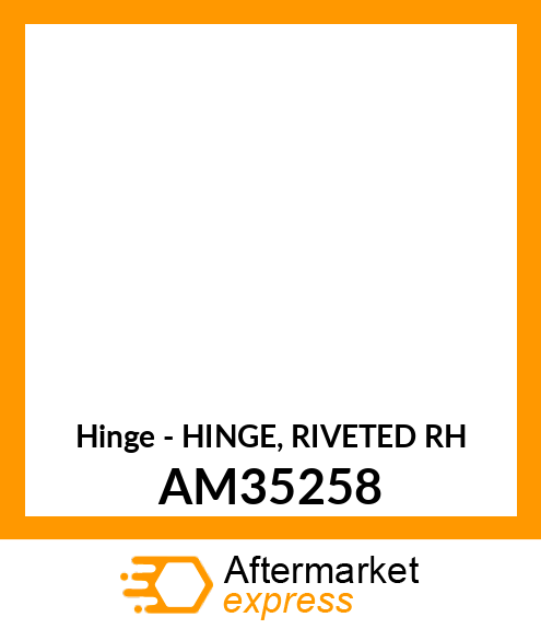 Hinge - HINGE, RIVETED RH AM35258