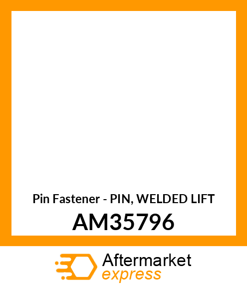 Pin Fastener - PIN, WELDED LIFT AM35796