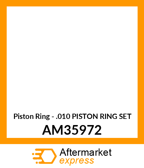 Piston Ring - .010 PISTON RING SET AM35972