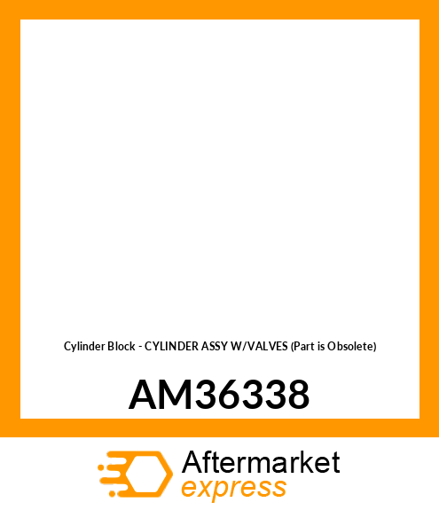 Cylinder Block - CYLINDER ASSY W/VALVES (Part is Obsolete) AM36338