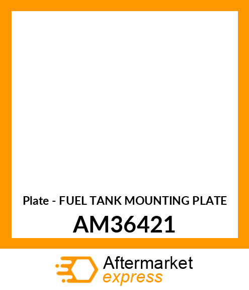 Plate - FUEL TANK MOUNTING PLATE AM36421