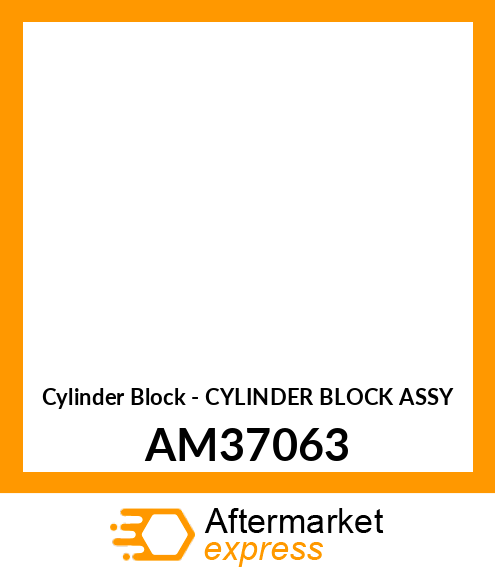 Cylinder Block - CYLINDER BLOCK ASSY AM37063