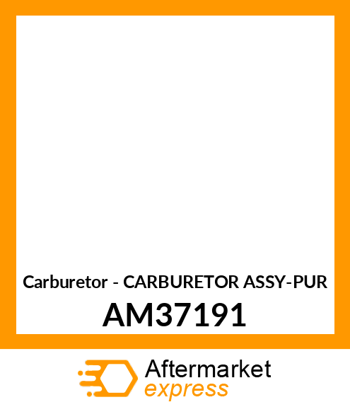 Carburetor - CARBURETOR ASSY-PUR AM37191