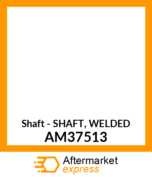 Shaft - SHAFT, WELDED AM37513