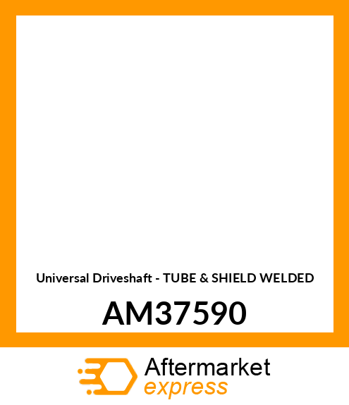 Universal Driveshaft - TUBE & SHIELD WELDED AM37590