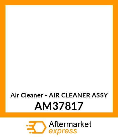 Air Cleaner - AIR CLEANER ASSY AM37817