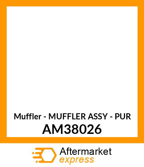 Muffler - MUFFLER ASSY - PUR AM38026