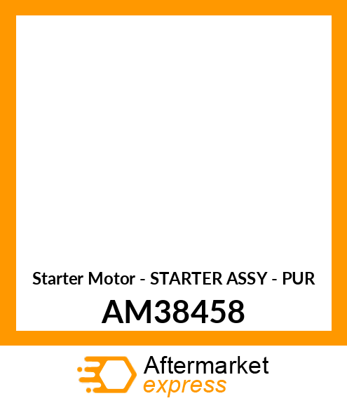 Starter Motor - STARTER ASSY - PUR AM38458