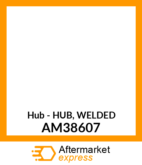 Hub - HUB, WELDED AM38607