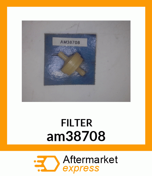 FUEL FILTER, FILTER, FUEL am38708