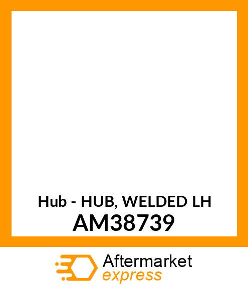 Hub - HUB, WELDED LH AM38739