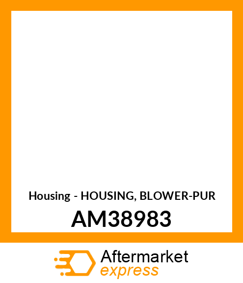 Housing - HOUSING, BLOWER-PUR AM38983