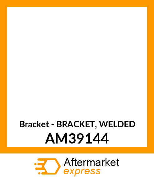 Bracket - BRACKET, WELDED AM39144