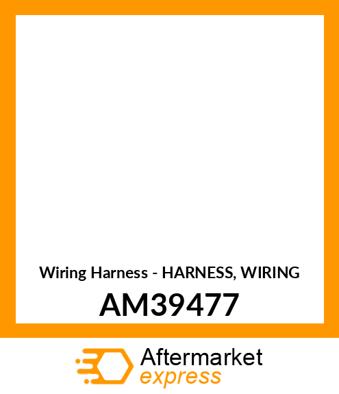 Wiring Harness - HARNESS, WIRING AM39477