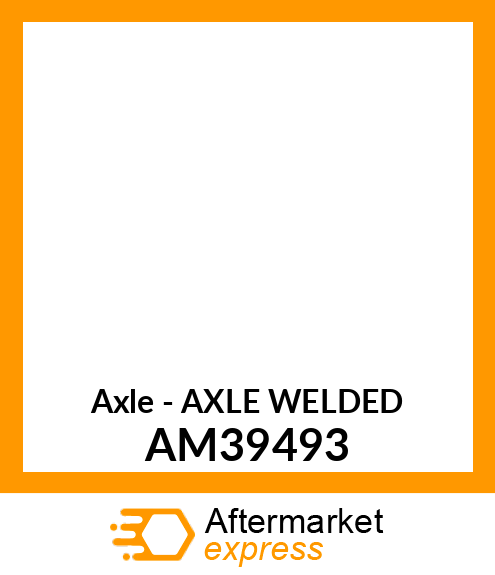 Axle - AXLE WELDED AM39493