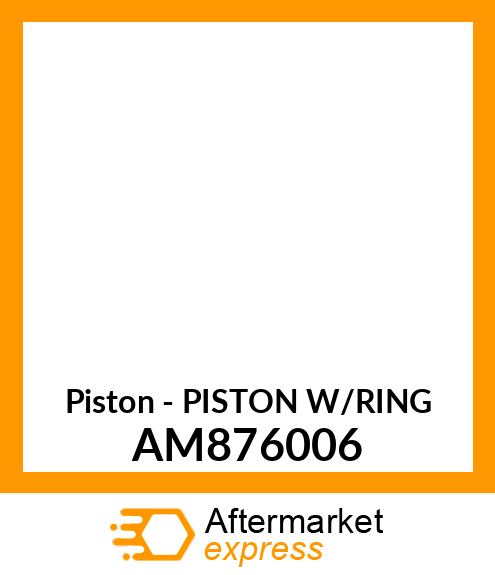 Piston - PISTON W/RING AM876006