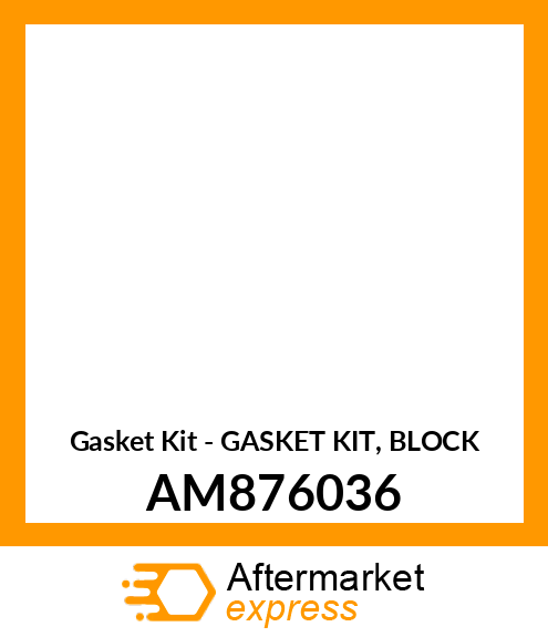 Gasket Kit - GASKET KIT, BLOCK AM876036