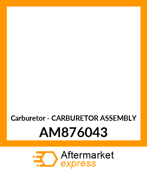 Carburetor - CARBURETOR ASSEMBLY AM876043