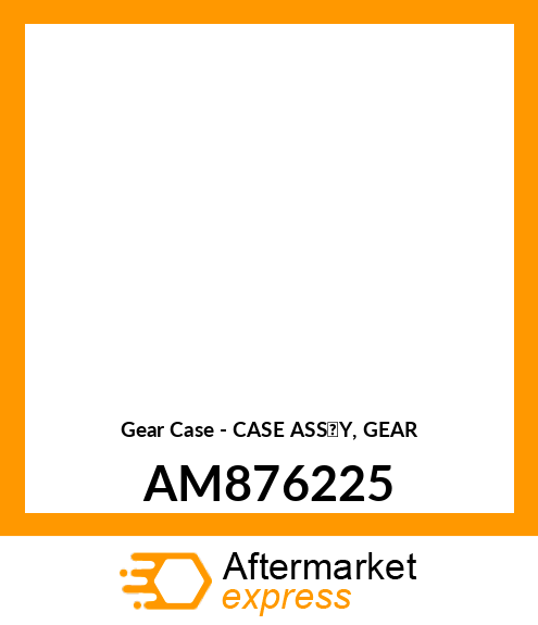 Gear Case - CASE ASS'Y, GEAR AM876225
