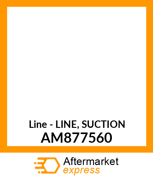 Line - LINE, SUCTION AM877560
