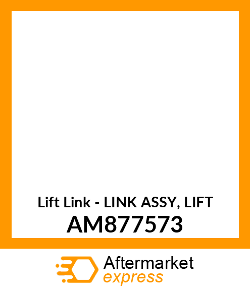 Lift Link - LINK ASSY, LIFT AM877573