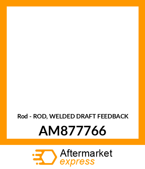 Rod - ROD, WELDED DRAFT FEEDBACK AM877766