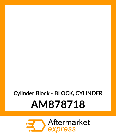 Cylinder Block - BLOCK, CYLINDER AM878718