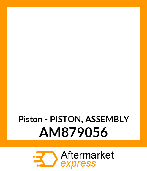 Piston - PISTON, ASSEMBLY AM879056