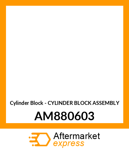 Cylinder Block - CYLINDER BLOCK ASSEMBLY AM880603