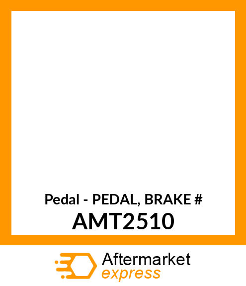 Pedal - PEDAL, BRAKE # AMT2510