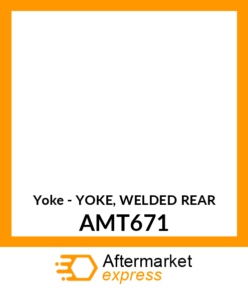 Yoke - YOKE, WELDED REAR AMT671