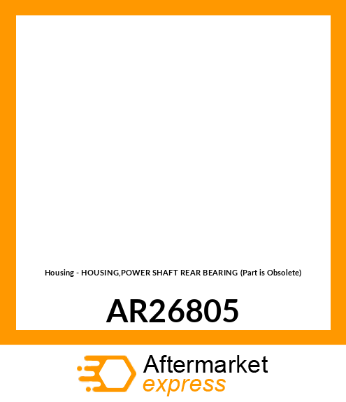 Housing - HOUSING,POWER SHAFT REAR BEARING (Part is Obsolete) AR26805