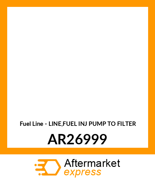 Fuel Line - LINE,FUEL INJ PUMP TO FILTER AR26999