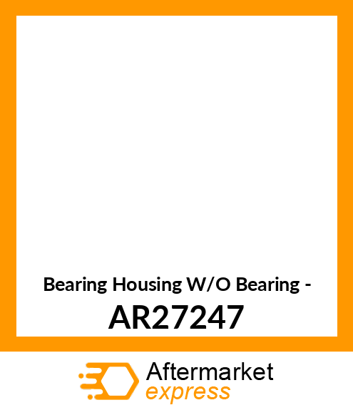 Bearing Housing W/O Bearing - AR27247