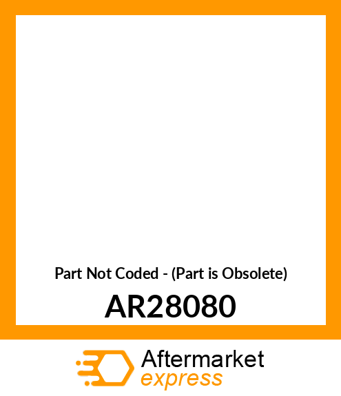 Part Not Coded - (Part is Obsolete) AR28080