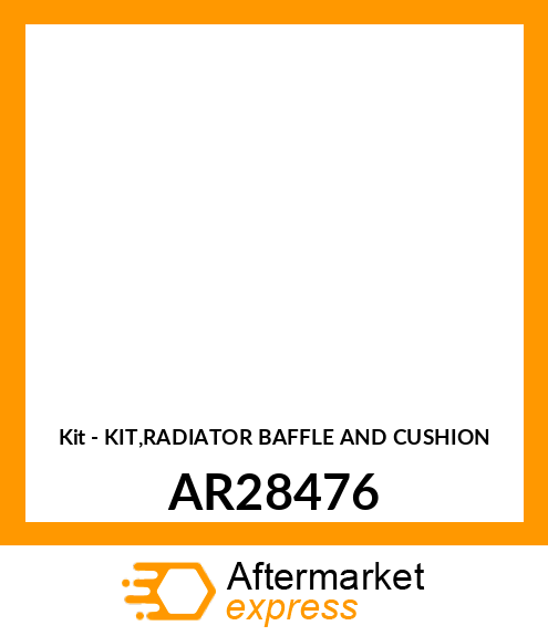 Kit - KIT,RADIATOR BAFFLE AND CUSHION AR28476