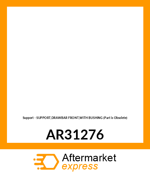 Support - SUPPORT,DRAWBAR FRONT,WITH BUSHING (Part is Obsolete) AR31276