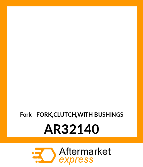 Fork - FORK,CLUTCH,WITH BUSHINGS AR32140