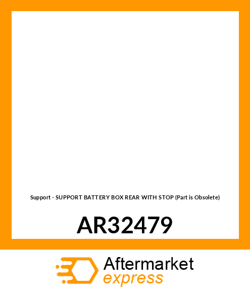 Support - SUPPORT BATTERY BOX REAR WITH STOP (Part is Obsolete) AR32479