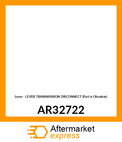 Lever - LEVER TRANSMISSION DISCONNECT (Part is Obsolete) AR32722