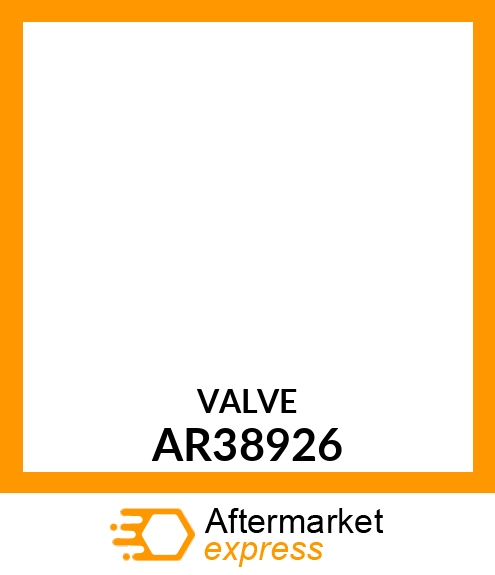 Valve - VALVE,PRESSURE CONTROL,AND ORFICE AR38926